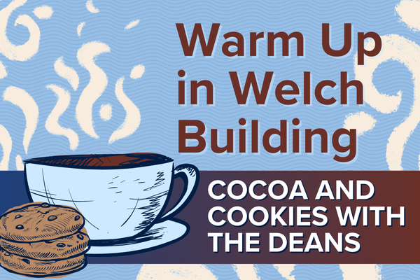 Warm Up in Welch Building | Cocoa and Cookies with the Deans